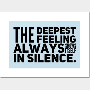 The Deepest Feeling Always Shows Itself In Silence Posters and Art